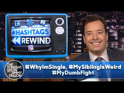 Hashtags Rewind: #WhyImSingle, #MySiblingIsWeird, #MyDumbFight | The Tonight Show
