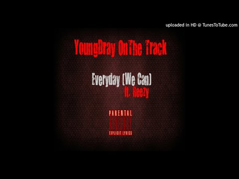 YoungDray OnThe Track - Everyday (We Can) ft. Reezy [Prod. By YoungDray]