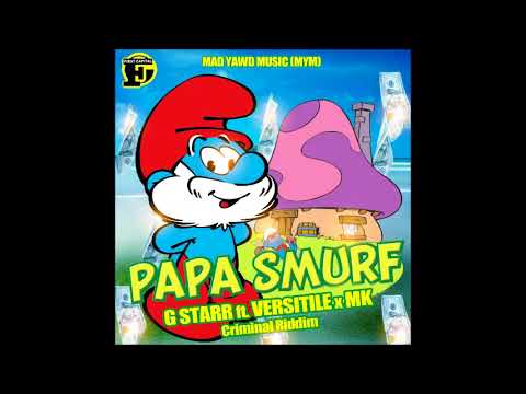 G Starr & Versatile X Mk - Papa Smurf [Criminal Riddim] - November 2017