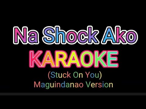 Na Shock Ako KARAOKE || Norhana || Stuck On You (Maguindanao Version)