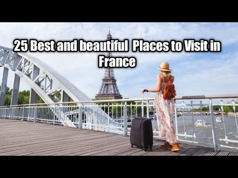 25 Best and Fantastic Places to Visit in France  | most beautiful Cities of france |