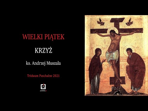 ks. Andrzej Muszala- Triduum Paschalne 2021- Wielki Piątek- Krzyż