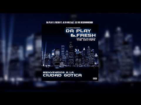 Da Play & Fresh Feat. Alto Voltaje - Se Fue Desenvolviendo