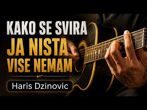 Kako se svira Ja nista vise nemam - Haris Dzinovic 
