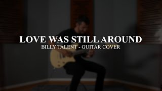 @BillyTalent - LOVE WAS STILL AROUND - Guitar Cover