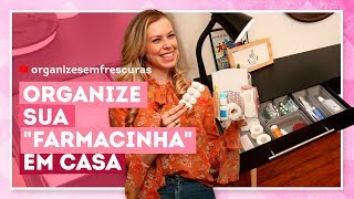 Como organizar medicamentos em casa com Rafa Oliveira