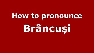 How to pronounce Brâncuși