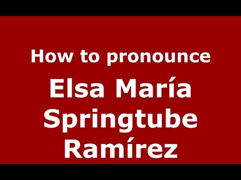 How to pronounce Elsa María Springtube Ramírez (Colombian Spanish/Colombia)  - PronounceNames.com