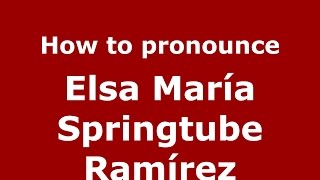 How to pronounce Elsa María Springtube Ramírez