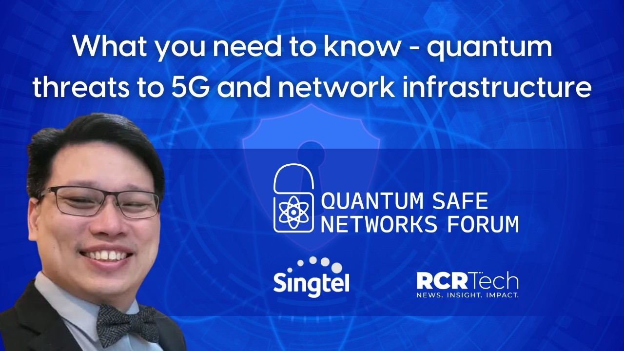 Interview: What you need to know - quantum threats to 5G and network infrastructure