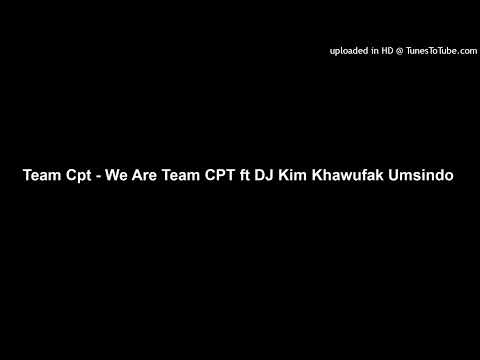 Team Cpt - We Are Team CPT ft DJ Kim Khawufak Umsindo