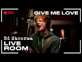 Ed Sheeran - "Give Me Love" captured in The Live Room
