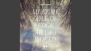 Meet Me At The Edge Of The World