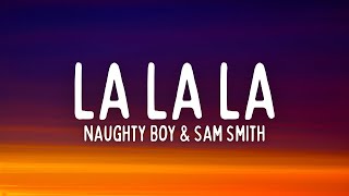 Naughty Boy &amp; Sam Smith - La La La (Lyrics)