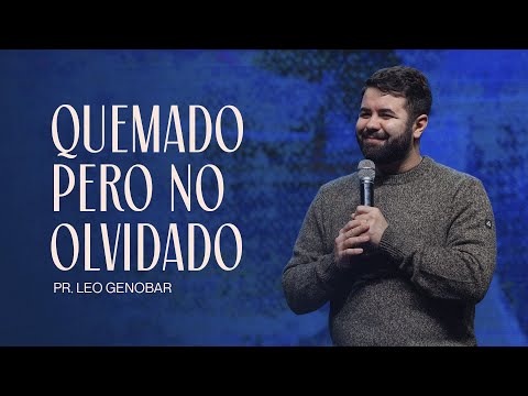 Quemado pero no olvidado I Pr. Leo Genobar 