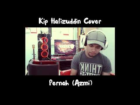 Azmi - Pernah (Cover by Kip Hafizuddin)