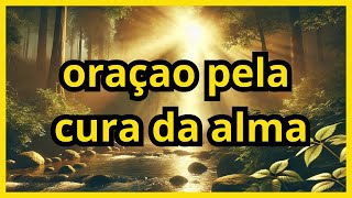 ???? Oração Poderosa para a Cura da Alma e ✨ Renovação Espiritual | ???? Encontre Paz e Esperança
