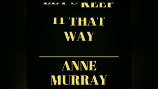 Let&#39;s Keep It That Way -   ANNE MURRAY:w/lyrics
