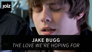 Jake Bugg - The Love We’re Hoping For (live at joiz)