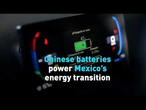 Chinese batteries power Mexico’s energy transition