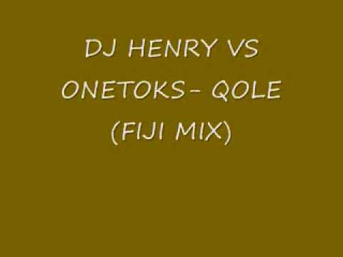DJ HENRY VS ONETOKS- QOLE (FIJI MIX)