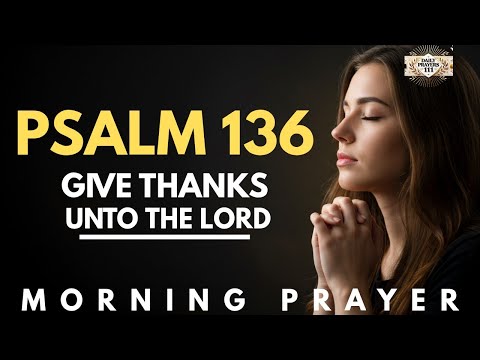 Start Your Day With Psalm 136 Prayer Of Gratitude| Say Thank You To God Today| Morning Prayer.