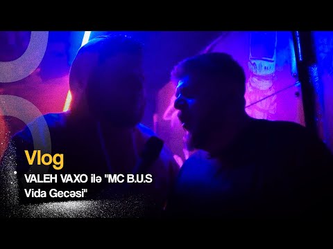VLOG: VALEH VAXO İLƏ "MC B.U.S Vida Gecəsi"