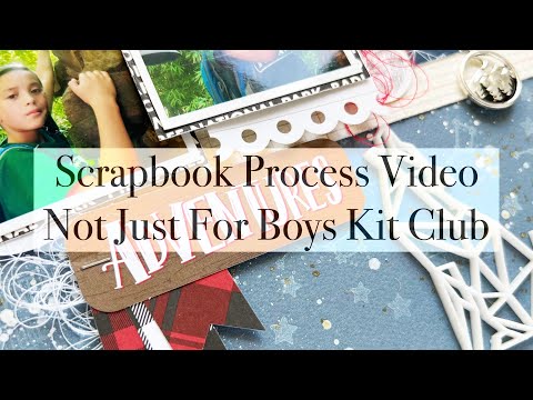 Scrapbook Process Video #269 - Adventures | Not Just For Boys Kit Club DT