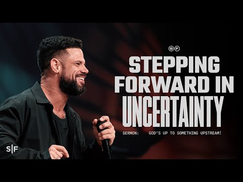 Stepping Forward In Uncertainty | Steven Furtick