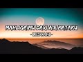 Mahligaimu Dari Air Mataku - Lestari (Lirik)