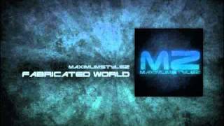MaximumStylez - Fabricated World [Mix]