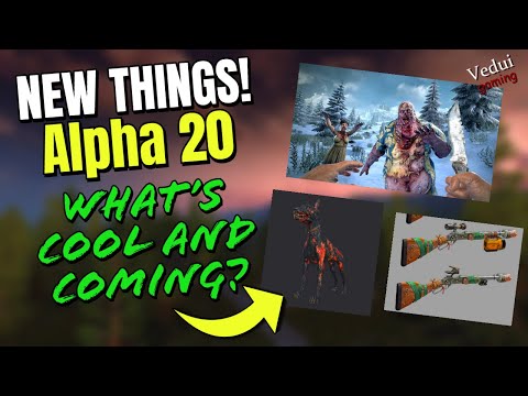 Alpha 20 - 7 Days to Die - What's COOL and COMING? (+release date guestimate!) @Vedui42