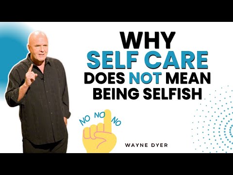 The Surprising Truth On Self Care Vs. Selfishness: Understanding The Difference ☀️ Wayne Dyer