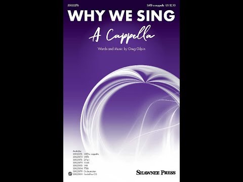 Why We Sing (A Cappella) (SATB Choir) - by Greg Gilpin