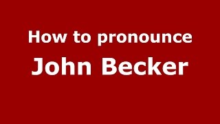 How to pronounce John Becker
