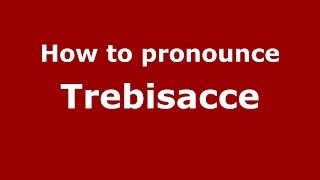 How to pronounce Trebisacce