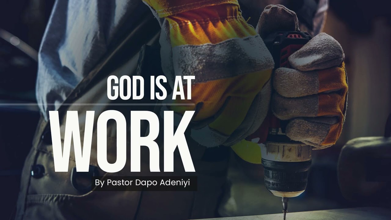 God is at work by Pastor Dapo Adeniyi