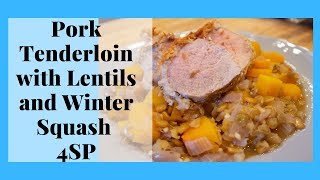 Pork Tenderlolin wtih Lentils and Winter Squash | Edye's WW Kitchen | 4SP