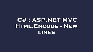 Download the video "C# : ASP.NET MVC Html.Encode - New lines"