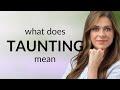 Taunting — what is TAUNTING meaning