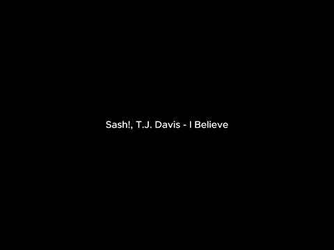 Sash!, T.J. Davis - I Believe
