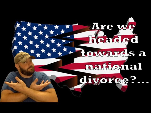 Will we have a National Divorce?... Should we?...