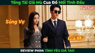 [Review Phim] Tổng Tài Giả Mù Cua Đổ Mối Tình Đầu | Tóm Tắt Phim Ngôn Tình Hay