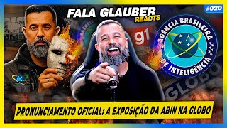 FALA GLAUBER - PRONUNCIAMENTO OFICIAL: A EXPOSIÇÃO DA ABIN NA GLOBO