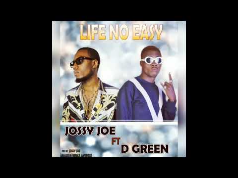 Life no easy Jossy Joe ft D Green