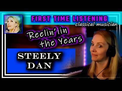 Classical musician reacts -- REELIN' IN THE YEARS -- Steely Dan -- FIRST TIME LISTENING