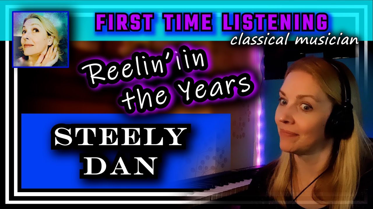 Classical musician reacts -- REELIN' IN THE YEARS -- Steely Dan -- FIRST TIME LISTENING