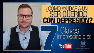 ¿Cómo AYUDAR a un ser QUERIDO con DEPRESIÓN 😢 | 7 Claves Imprescindibles