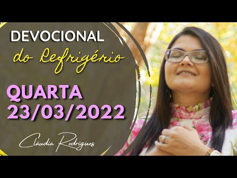 23/03/2022 Quarta • Palavra e oração de hoje | Devocional do Refrigério • Cláudia Rodrigues.