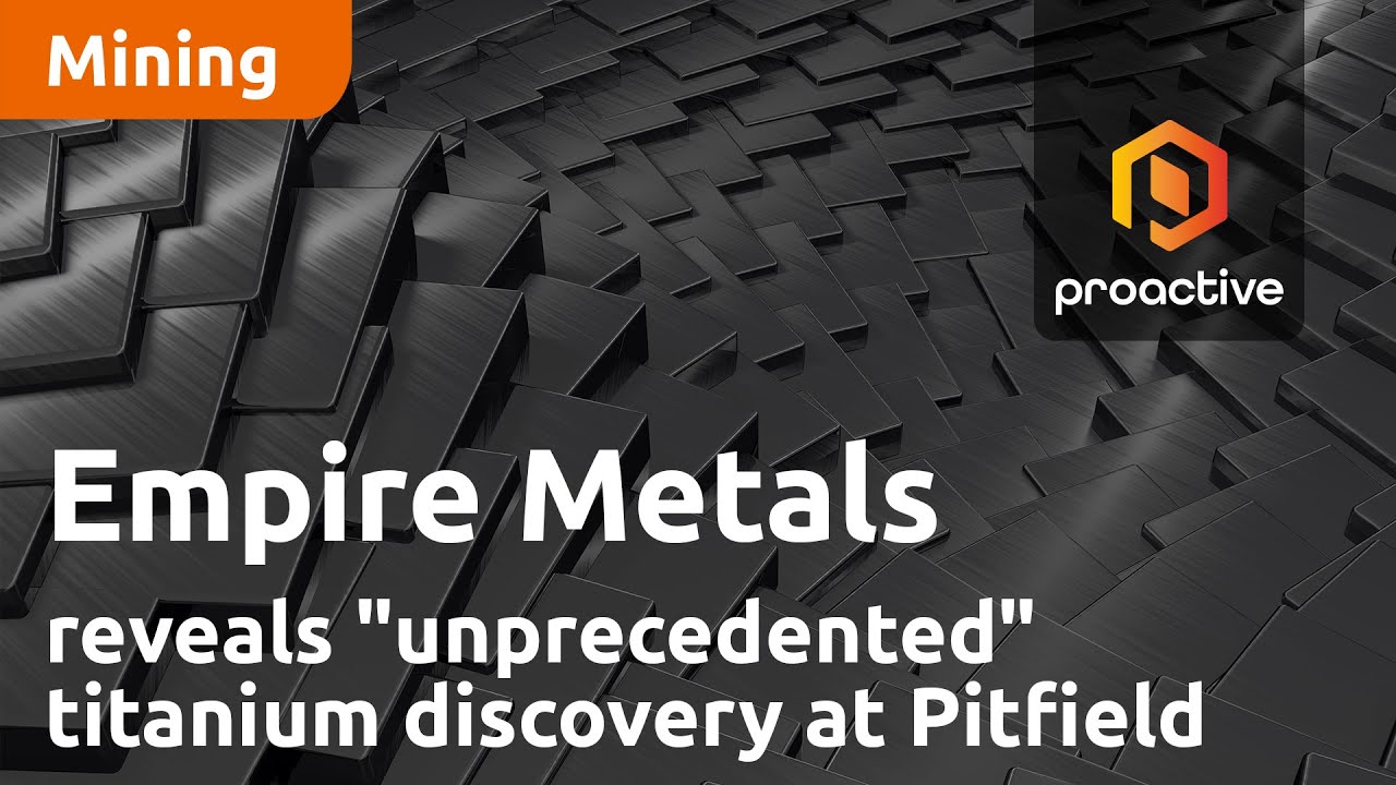 Empire Metals reveals "unprecedented" titanium discovery at Pitfield Project